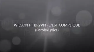 Miniature : WILSON FT BRYVN -  C'EST COMPLIQUÉ (Parole/Lyrics)