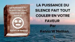 Miniature : La Puissance Du Silence Fait Tout Couler En Votre Faveur par Kelvin W Nathan