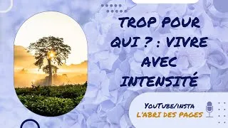 Miniature : Trop pour qui ? : Vivre avec intensité ❤️‍🔥