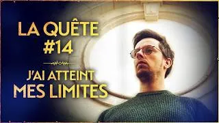 Miniature : J'ai atteint mes limites - La Quête #14
