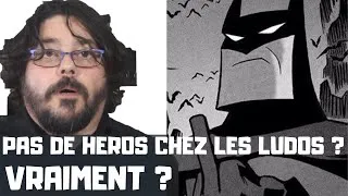 Miniature : [POINT DE VUE] PAS DE HÉROS CHEZ LES LUDOS ? VRAIMENT ?