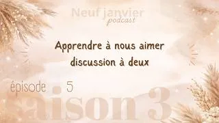 Miniature : Apprendre à nous aimer à notre manière || Neuf Janvier Podcast