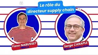 Miniature : Interview Serge CANAPLE : Le rôle du directeur supply chain ? Qu'est-ce que la supply chain ?