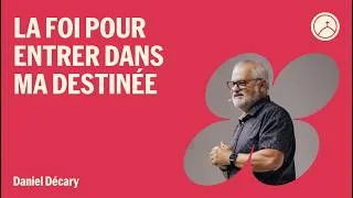Miniature : La foi pour entrer dans ma destinée - Daniel Décary