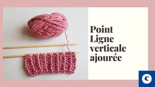 Miniature : Apprendre le tricot : TUTO POINT LIGNE VERTICALE AJOURÉE TRICOT FACILE