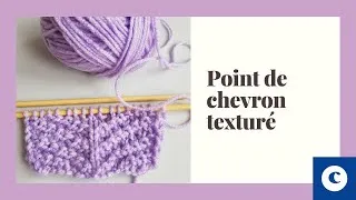 Miniature : Apprendre le tricot :  TUTO POINT DE CHEVRON TEXTURÉ  TRICOT FACILE