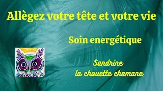 Miniature : Allégez votre tête et votre vie - Soin énergétique