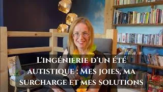 Miniature : #11 👉 L'ingénierie d'un été autistique : Mes joies, ma surcharge et mes solutions