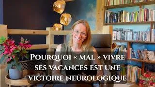 Miniature : #9 👉 Pourquoi « mal » vivre ses vacances est une victoire neurologique