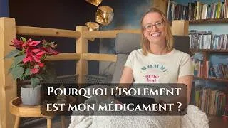 Miniature : #8 👉 Pourquoi l'isolement est mon médicament