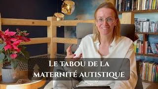 Miniature : #7 👉 Le tabou de la maternité autistique