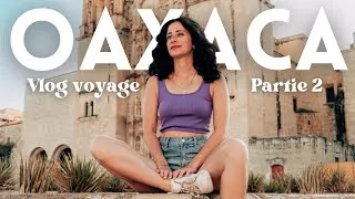 Miniature : VLOG MEXIQUE 🇲🇽 | Mon voyage à Oaxaca - Partie 2 🌵