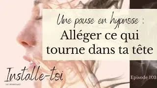 Miniature : Episode 103   Hypnose   Alléger ce qui tourne dans ta tête #hypnose #mental #bienetre