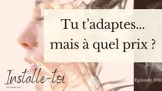 Miniature : Episode 100 : tu t'adaptes...mais à quel prix ? #devperso #bienetre #hypersensible #confianceensoi