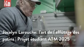 Miniature : Jocelyn Larouche: l’art de l’affûtage des patins | Projet étudiant ATM 2025