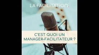 Miniature : S02E03 - C'est quoi un manager-facilitateur ?