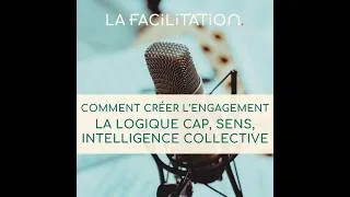 Miniature : S02E02 - Comment créer l'engagement : la logique Cap, Sens, Intelligence Collective