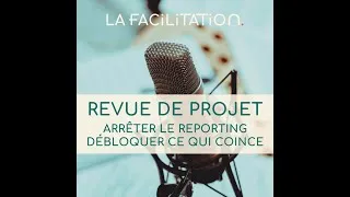 Miniature : S02E01 - Revue de projet : arrêter le reporting, débloquer ce qui coince