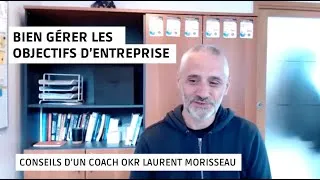Miniature : Bien gérer les objectifs d’entreprise. Conseils d’un coach OKR Laurent Morisseau