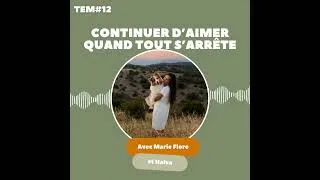 Miniature : TEM12 - Marie Flore et Halva : Continuer d'aimer quand tout s’arrête brutalement