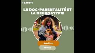Miniature : TEM11 - Kerry et Pixel : La vie avec mon chien a révélé ma neuroatypie