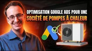 Miniature : Campagne Google Ads pour les pompes à chaleur : comment générer des leads qualifiés