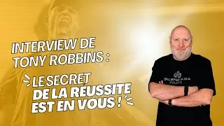 Miniature : Interview de Tony Robbins : "Le secret de la Réussite est en vous"