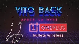 Miniature : OnePlus Bullets Wireless : 6 mois après (Vito Back #3)