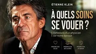 Miniature : Etienne Klein : À quels soins se vouer