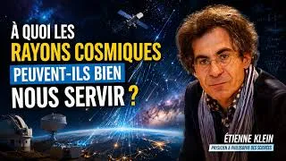 Miniature : Etienne Klein : À quoi les rayons cosmiques peuvent ils bien nous servir