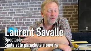 Miniature : Interview de Laurent Savalle sur : Saute et le parachute s’ouvrira - Théâtre des Charmes