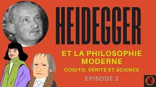 Miniature : Ep. 2 : Heidegger et la Philosophie moderne : Cogito, vérité et science