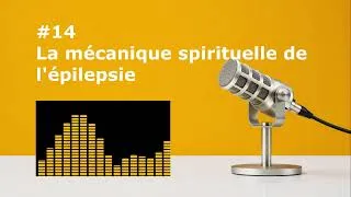 Miniature : #14 La mécanique spirituelle de l'épilepsie