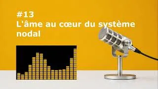 Miniature : #13 L'âme au cœur du système nodal
