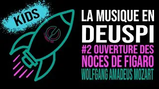 Miniature : Musique en Deuspi Kids #2 - L'Ouverture des Noces de Figaro de Wolfang Amadeus Mozart
