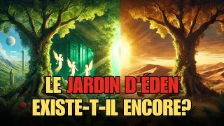 Miniature : LE JARDIN D'ÉDEN A-T-IL ÉTÉ DÉCOUVERT ? LOCALISATION RÉVÉLÉE AVEC PREUVES BIBLIQUES