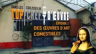 Miniature : Des œuvres d’art comestibles • TOP CHEF D’ŒUVRE | Les coulisses - Episode#2