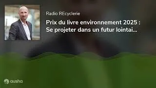 Miniature : Prix du livre environnement 2025 : Se projeter dans un futur lointain 🎤 Philippe Bihouix