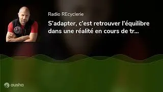 Miniature : S’adapter, c’est retrouver l’équilibre dans une réalité en cours de transformation 🎤 Christian Clot