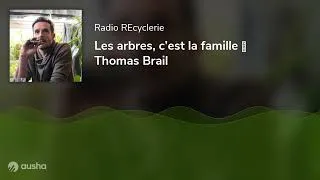 Miniature : Les arbres, c’est la famille 🎤 Thomas Brail