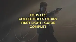 Miniature : 🔎 Tous les collectibles de 007 First Light : guide complet 100 %