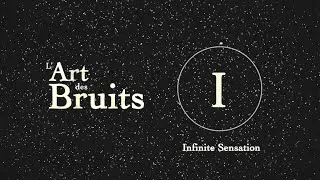 Miniature : I.  Infinite Sensation   - L'Art des Bruits -