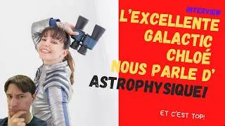 Miniature : Galactic Chloé nous parle d'Astrophysique!