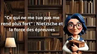 Miniature : "Ce qui ne me tue pas me rend plus fort" : Nietzsche et la force des épreuves