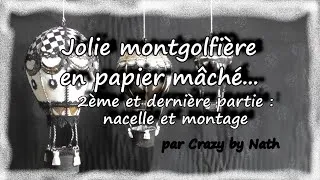 Miniature : Comment faire une jolie montgolfière en papier mâché ? Partie 2 : La nacelle et le montage.