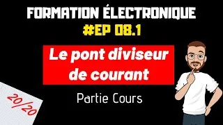 Miniature : LE PONT DIVISEUR DE COURANT - FORMATION ELECTRONIQUE - #EP8.1