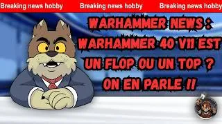 Miniature : Warhammer News : La V11 de warhammer 40k est un flop ou un top ?  On en parle !