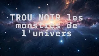 Miniature : Trous Noirs : Ces monstres invisibles qui dévorent l’univers