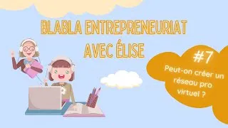Miniature : Blabla entrepreneuriat avec Elise: peut-on créer un réseau pro virtuel?