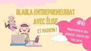 Miniature : Blabla entrepreneuriat: remettre du plaisir dans sa vie pro avec Elise et Marion